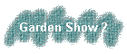 Garden Show 2